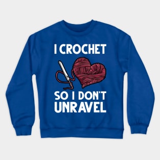 i crochet so i don't Unravel 2 Crewneck Sweatshirt